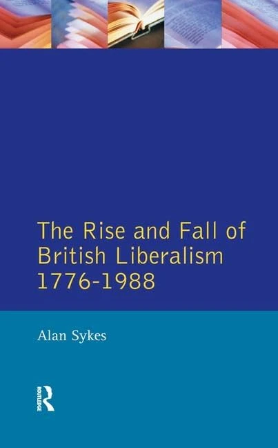 Routledge - The Rise and Fall of British Liberalism 1776-1988
