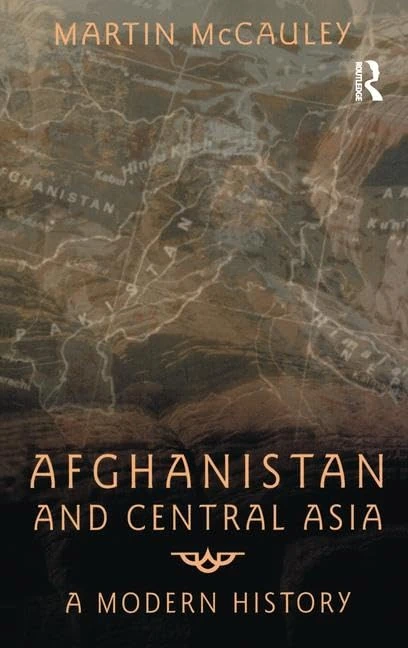 Routledge - Afghanistan and Central Asia: A Modern History
