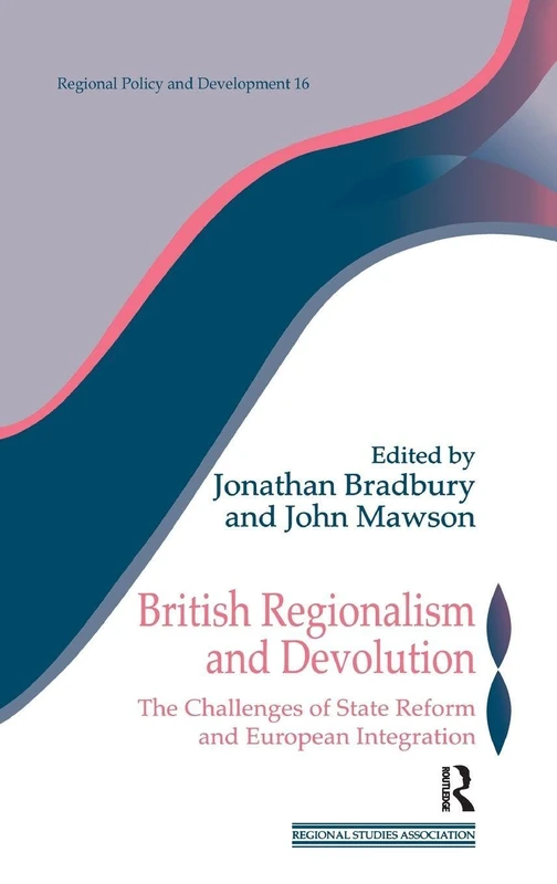 British Regionalism and Devolution: The Challenges of State Reform and European Integration: 12 (Regions and Cities)