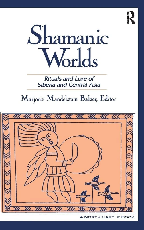 Shamanic Worlds: Rituals and Lore of Siberia and Central Asia (North Castle Books)