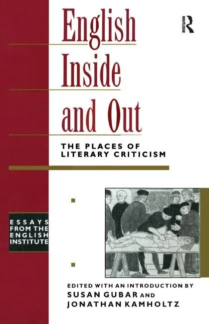 English Inside and Out: The Places of Literary Criticism (Essays from the English Institute)