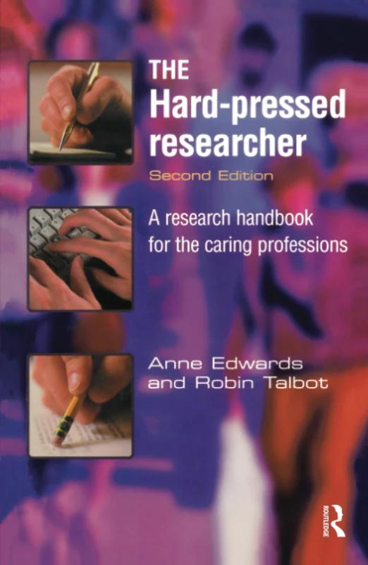 The Hard-pressed Researcher: A research handbook for the caring professions