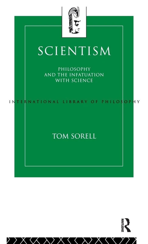 Scientism: Philosophy and the Infatuation with Science (International Library of Philosophy)