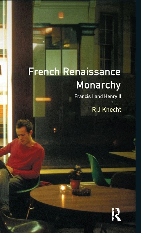 French Renaissance Monarchy: Francis I & Henry II (Seminar Studies)