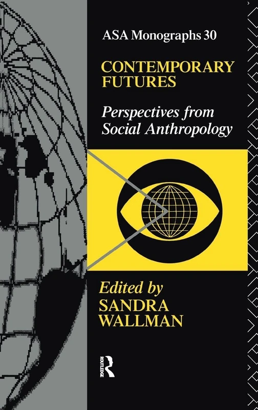 Contemporary Futures: Perspectives from Social Anthropology (ASA Monographs)