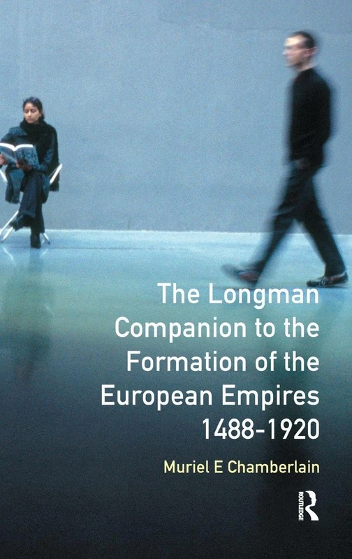 Longman Companion to the Formation of the European Empires, 1488-1920 (Longman Companions To History)