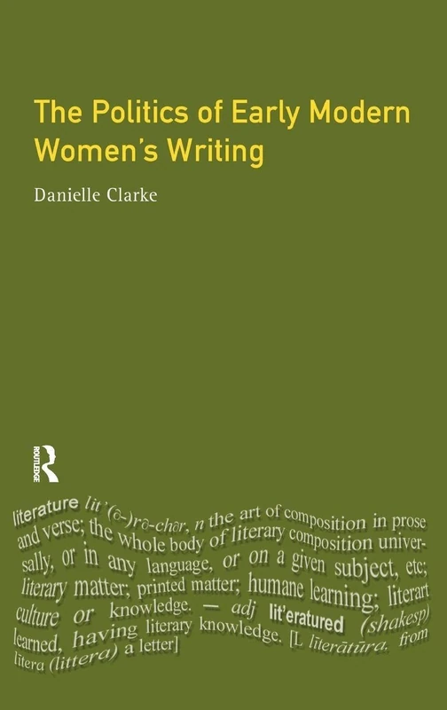 The Politics of Early Modern Women's Writing (Longman Medieval and Renaissance Library)
