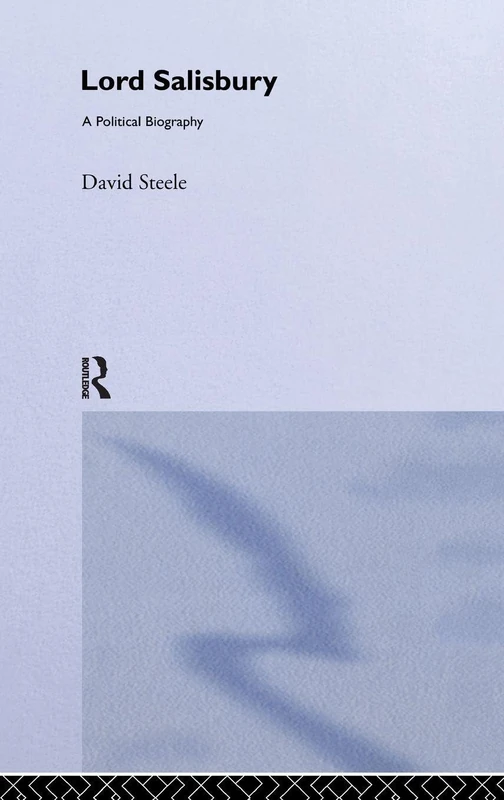 Lord Salisbury: A Political Biography