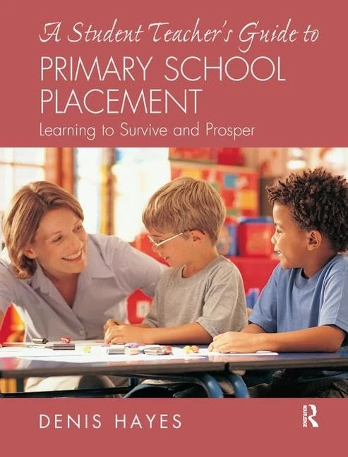 A Student Teacher's Guide to Primary School Placement: Learning to Survive and Prosper