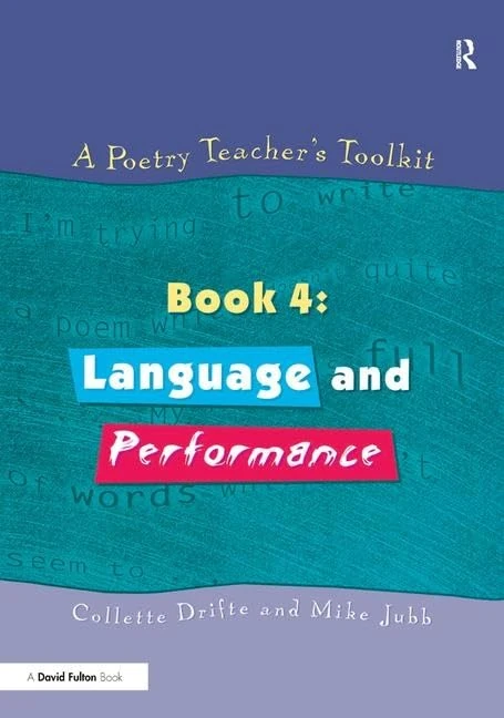 Routledge A Poetry Teacher's Toolkit Book 4: Language and Performance