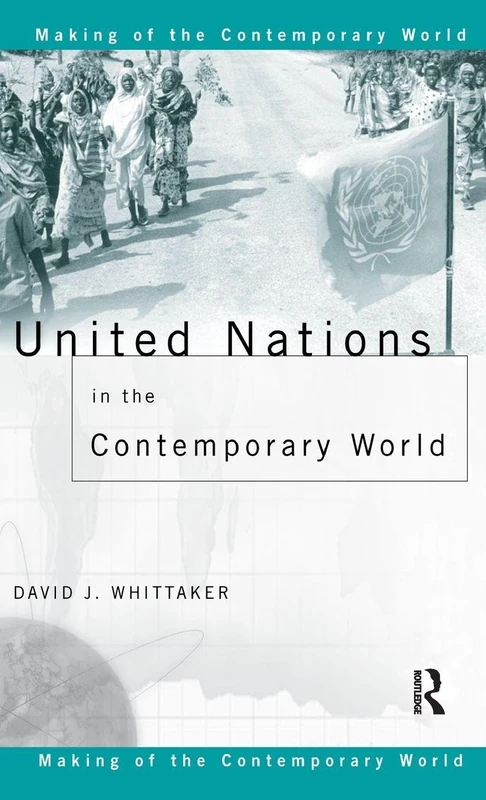 United Nations in the Contemporary World (The Making of the Contemporary World)