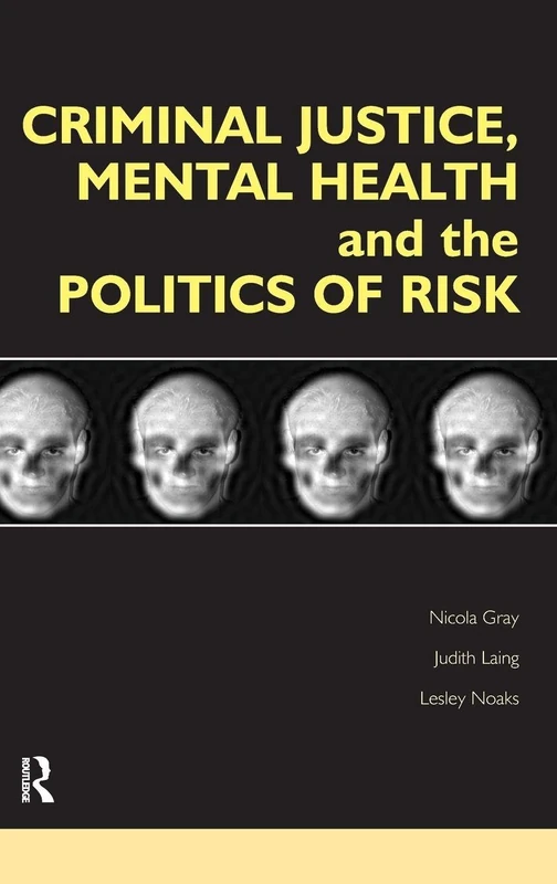 Routledge Criminal Justice, Mental Health and Politics of Risk