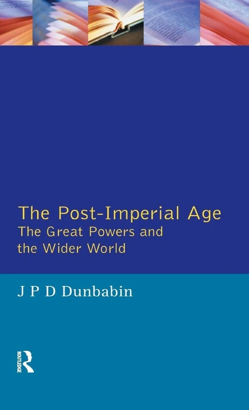 The Post-Imperial Age: The Great Powers and the Wider World: International Relations Since 1945: a history in two volumes (The Postwar World)