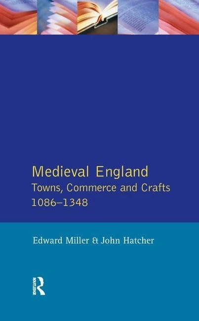 Medieval England: Towns, Commerce and Crafts, 1086-1348 (Social and Economic History of England)