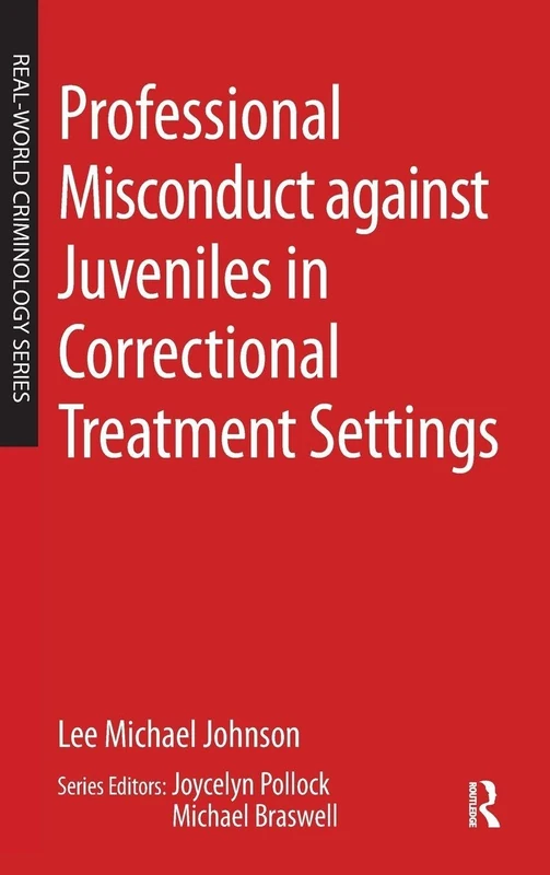 Professional Misconduct against Juveniles in Correctional Treatment Settings (Real-World Criminology)