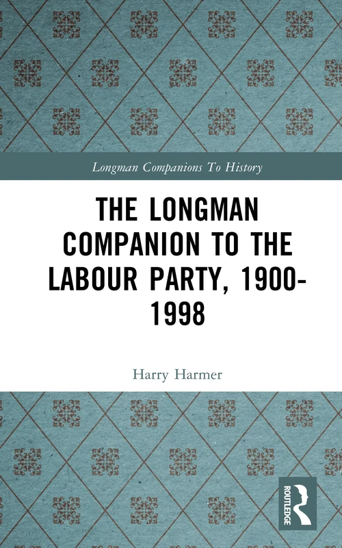 The Longman Companion to the Labour Party, 1900-1998 (Longman Companions To History)