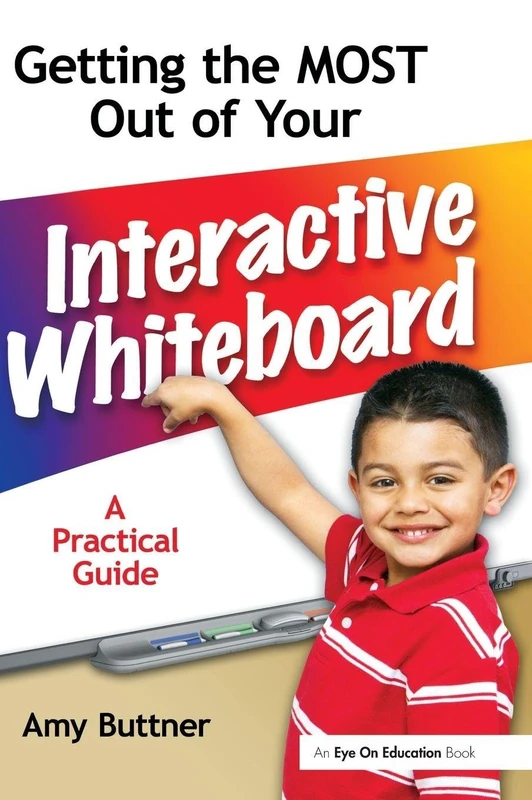 Getting the Most Out of Your Interactive Whiteboard: A Practical Guide
