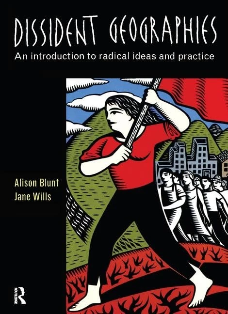 Dissident Geographies: An Introduction to Radical Ideas and Practice
