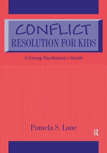 Conflict Resolution For Kids: A Group Facilitator's Guide