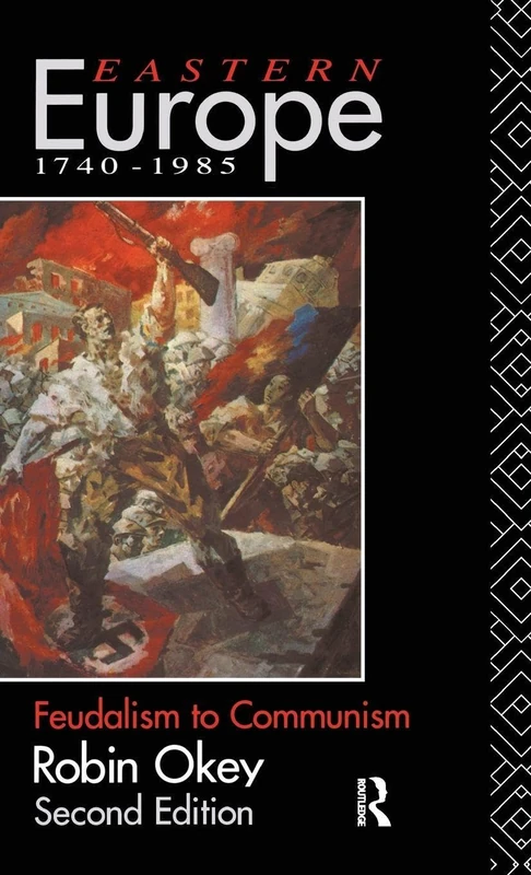 Routledge Eastern Europe 1740-1985: Feudalism to Communism