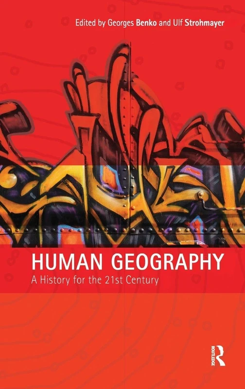 Human Geography: A History for the Twenty-First Century (Human Geography in the Making)