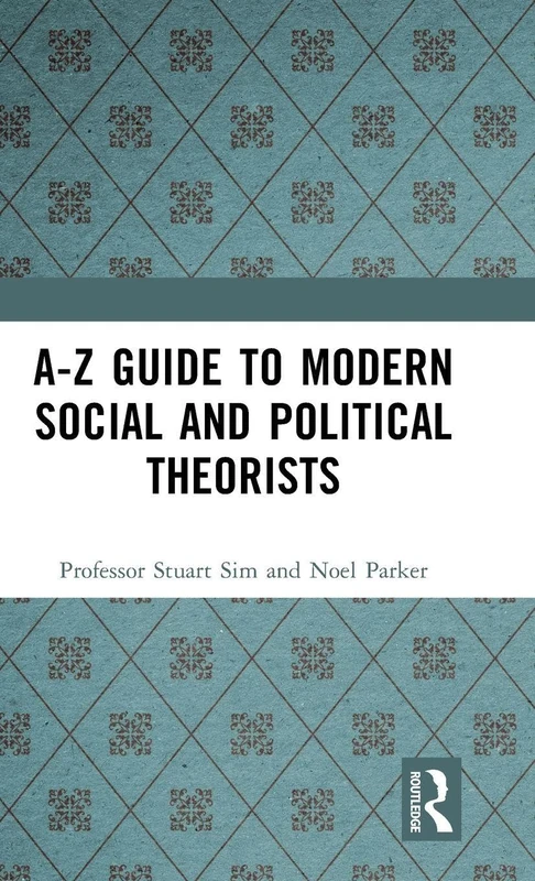 Routledge A-Z Guide to Modern Social and Political Theorists