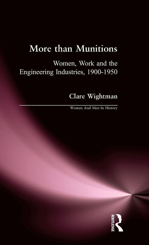 More than Munitions: Women, Work and the Engineering Industries, 1900-1950 (Women And Men In History) - Image 1
