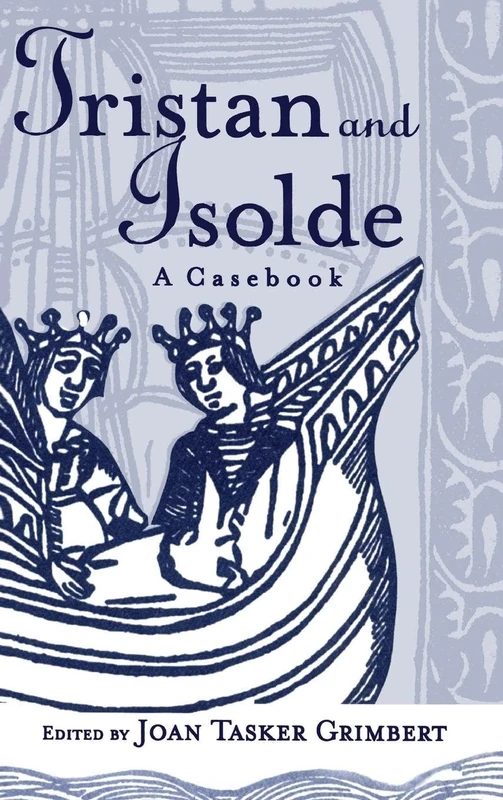 Tristan and Isolde: A Casebook (Arthurian Characters and Themes)