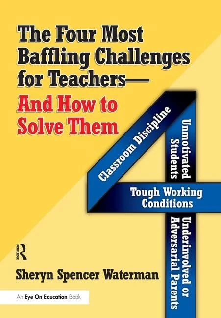 Four Most Baffling Challenges for Teachers and How to Solve Them, The: Classroom Discipline, Unmotivated Students, Underinvolved or Adversarial Parents, and Tough Working Conditions - Image 1