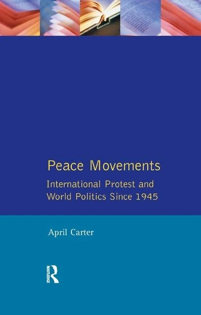Peace Movements: International Protest and World Politics Since 1945: International Protest and World Politics since 1945 (The Postwar World)