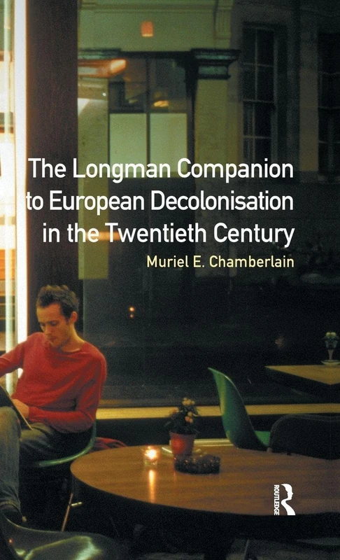Longman Companion to European Decolonisation in the Twentieth Century (Longman Companions To History)
