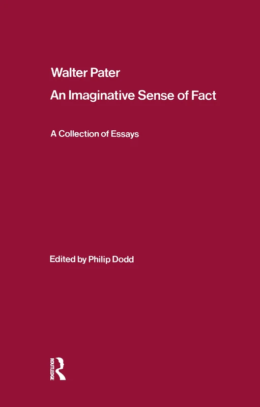 Walter Pater: an Imaginative Sense of Fact: A Collection of Essays