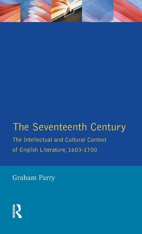 The Seventeenth Century: The Intellectual and Cultural Context of English Literature, 1603-1700 (Longman Literature In English Series)