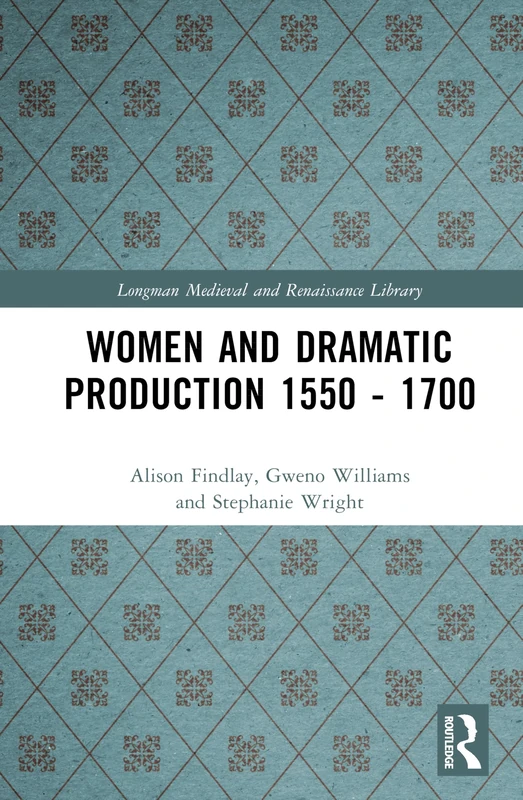 Routledge Women and Dramatic Production 1550-1700 Book