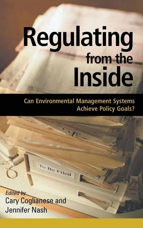 Regulating from the Inside: Can Environmental Management Systems Achieve Policy Goals