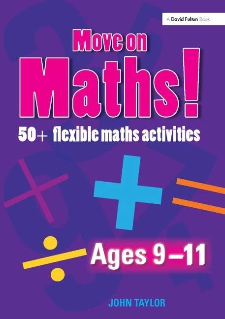 Move On Maths Ages 9-11: 50+ Flexible Maths Activities