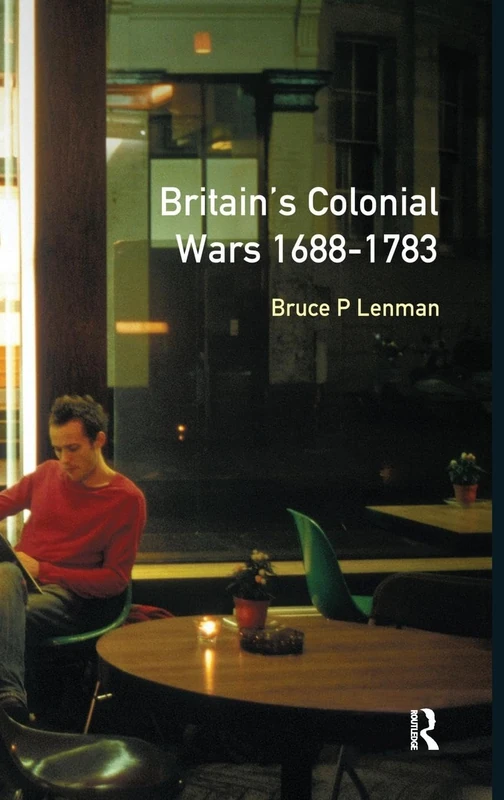 Britain's Colonial Wars, 1688-1783 (Modern Wars In Perspective)