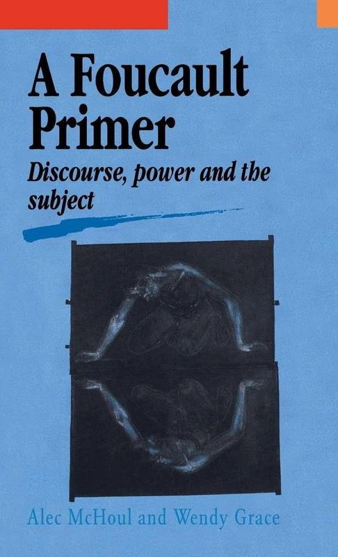 A Foucault Primer: Discourse, Power And The Subject