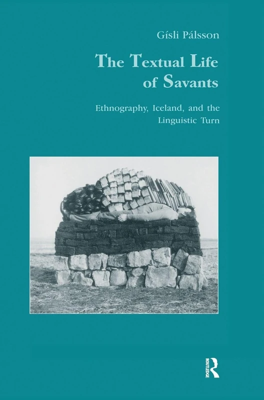 The Textual Life of Savants: Ethnography, Iceland, and the Linguistic Turn: 18 (Studies in Anthropology and History)