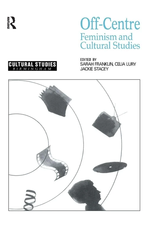 Off-Centre: Feminism and Cultural Studies (Cultural Studies Birmingham)