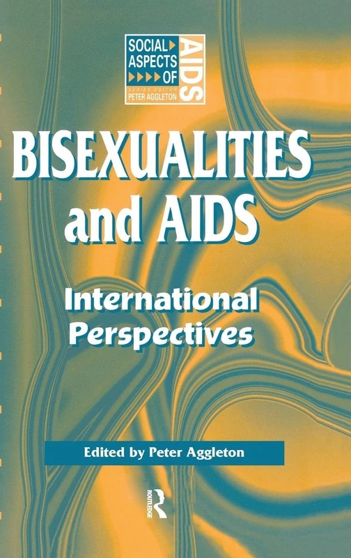 Bisexualities and AIDS: International Perspectives (Social Aspects of AIDS)