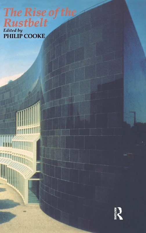 Routledge - Rise Of The Rustbelt: Revitalizing Industrial Regions