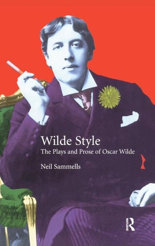 Wilde Style: The Plays and Prose of Oscar Wilde (Studies In Eighteenth and Nineteenth Century Literature Series)