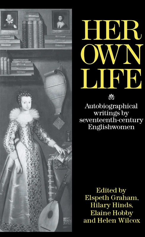 Her Own Life: Autobiographical Writings by Seventeenth-Century Englishwomen - Image 1