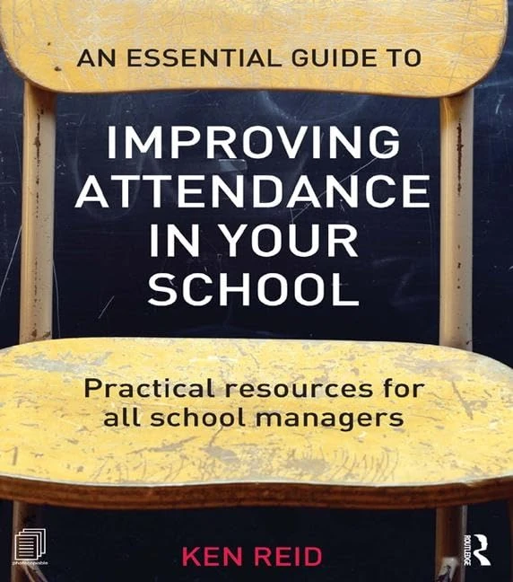 An Essential Guide to Improving Attendance in your School: Practical resources for all school managers
