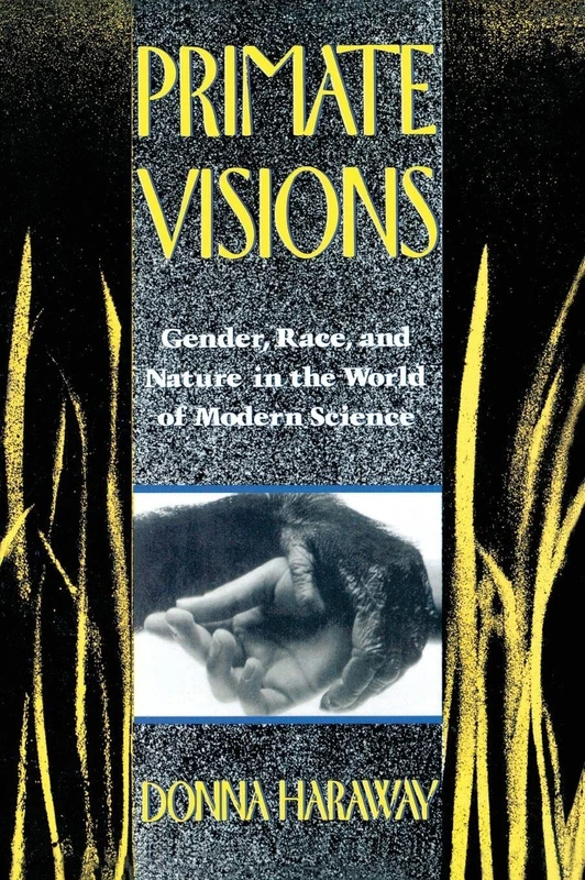 Primate Visions: Gender, Race, and Nature in the World of Modern Science