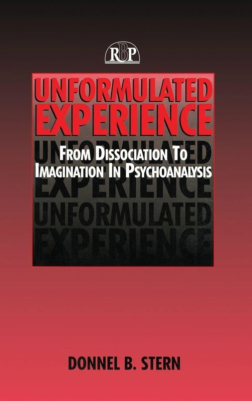 Unformulated Experience: From Dissociation to Imagination in Psychoanalysis (Relational Perspectives Book Series)