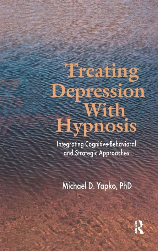 Treating Depression With Hypnosis: Integrating Cognitive-Behavioral and Strategic Approaches