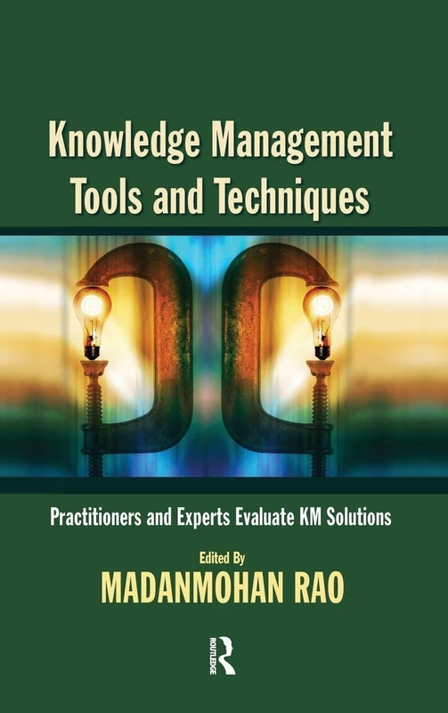 Knowledge Management Tools and Techniques: Practitioners and Experts Evaluate KM Solutions
