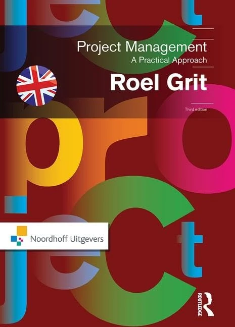 Project Management, Third Edition: A Practical Approach (Routledge-Noordhoff International Editions)